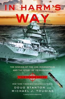 In Harm's Way (Young Readers Edition): The Sinking of the USS Indianapolis and the Story of Its Survivors - Michael J. Tougias