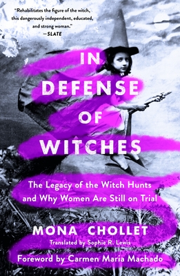 In Defense of Witches: The Legacy of the Witch Hunts and Why Women Are Still on Trial - Mona Chollet