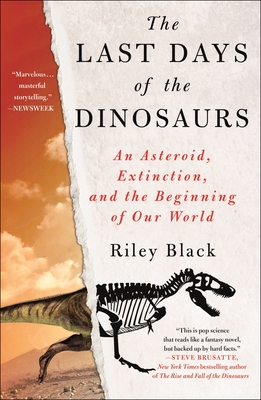 The Last Days of the Dinosaurs: An Asteroid, Extinction, and the Beginning of Our World - Riley Black