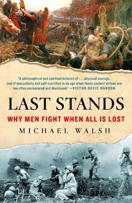 Last Stands: Why Men Fight When All Is Lost - Michael Walsh
