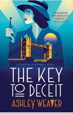 The Key to Deceit: An Electra McDonnell Novel - Ashley Weaver