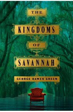 The Kingdoms of Savannah - George Dawes Green