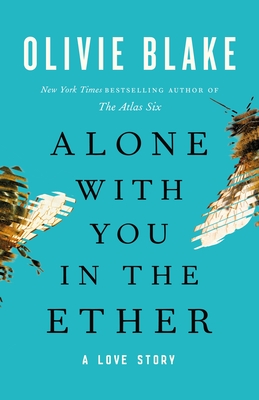 Alone with You in the Ether: A Love Story - Olivie Blake