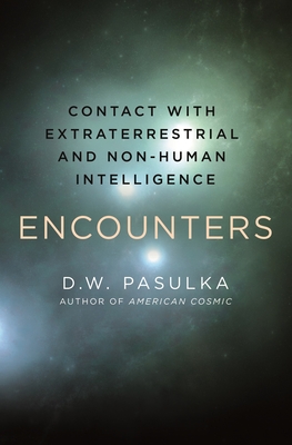 Encounters: Experiences with Nonhuman Intelligences - D. W. Pasulka