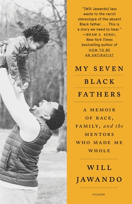 My Seven Black Fathers: A Memoir of Race, Family, and the Mentors Who Made Me Whole - Will Jawando