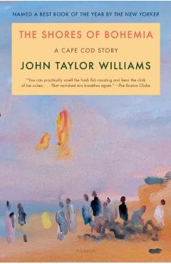 The Shores of Bohemia: A Cape Cod Story - John Taylor Williams