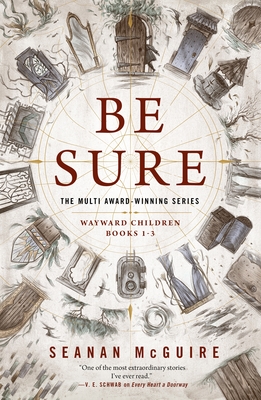 Be Sure: Wayward Children, Books 1-3 - Seanan Mcguire