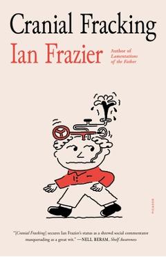 Coperta cărții 'Cranial Fracking - Ian Frazier'