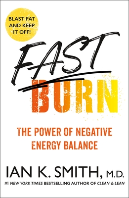 Fast Burn!: The Power of Negative Energy Balance - Ian K. Smith