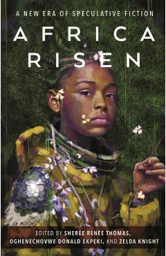Africa Risen: A New Era of Speculative Fiction - Sheree Renée Thomas