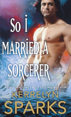 So I Married a Sorcerer: A Novel of the Embraced - Kerrelyn Sparks