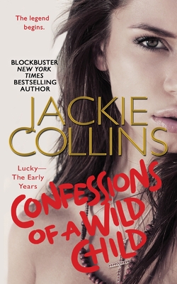 Confessions of a Wild Child: Lucky: The Early Years - Jackie Collins