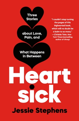 Heartsick: Three Stories about Love, Pain, and What Happens in Between - Jessie Stephens