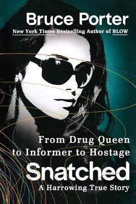 Snatched: From Drug Queen to Informer to Hostage--A Harrowing True Story - Bruce Porter