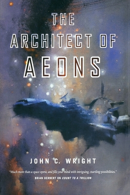 The Architect of Aeons: Book Four of the Eschaton Sequence - John C. Wright