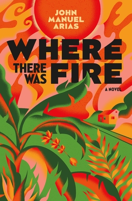 Where There Was Fire - John Manuel Arias