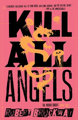 Kill All Angels: The Vicious Circuit, Book Three - Robert Brockway