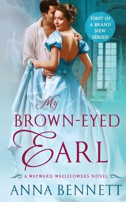 My Brown-Eyed Earl: A Wayward Wallflowers Novel - Anna Bennett
