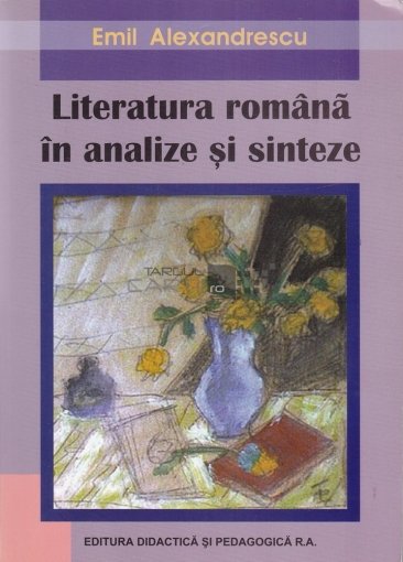 Literatura romana in analize si sinteze - Emil Alexandrescu