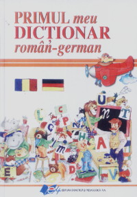 Primul meu dictionar roman - german