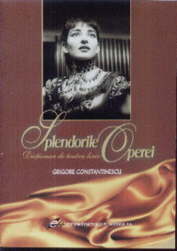Splendorile operei - Dictionar De Teatru Liric - Grigore Constantinescu