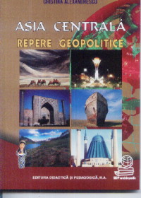 Coperta cărții 'Asia centrala - Repere geopolitice - Cristina Alexandrescu'