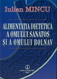 Alimentatia Dietetica A Omului Sanatos Si A Omului Bolnav - Iulian Mincu