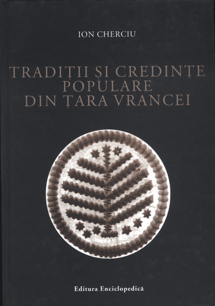 Coperta cărții 'Traditii Si Credinte Populare Din Tara Vrancei - Ion Cherciu'