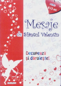 Mesaje de Sfantul Valentin Decupeaza si daruieste 8-13 ani