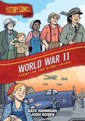 History Comics: World War II: Fight on the Home Front - Kate Hannigan