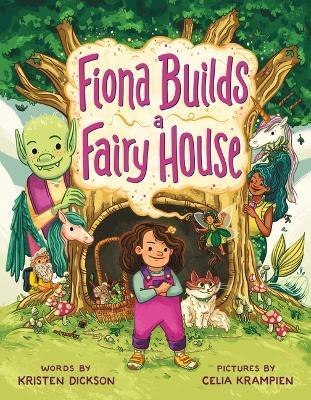 Fiona Builds a Fairy House - Kristen Dickson