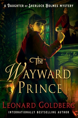 The Wayward Prince: A Daughter of Sherlock Holmes Mystery - Leonard Goldberg