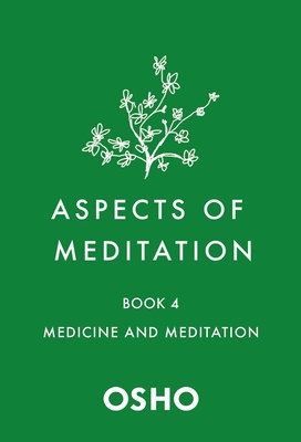 Aspects of Meditation Book 4: Medicine and Meditation - Osho