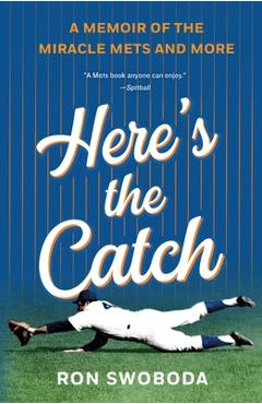 Coperta cărții 'Here's the Catch: A Memoir of the Miracle Mets and More - Ron Swoboda'