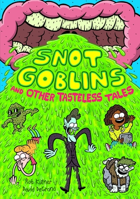 Snot Goblins and Other Tasteless Tales - Rob Kutner
