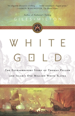 White Gold: The Extraordinary Story of Thomas Pellow and Islam's One Million White Slaves - Giles Milton