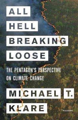 All Hell Breaking Loose: The Pentagon's Perspective on Climate Change - Michael T. Klare