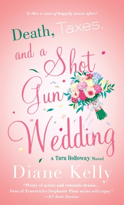 Death, Taxes, and a Shotgun Wedding: A Tara Holloway Novel - Diane Kelly