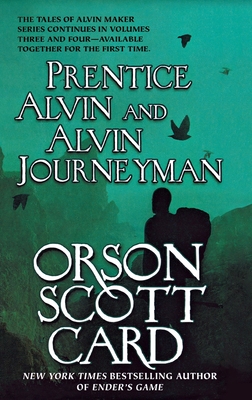 Prentice Alvin and Alvin Journeyman: The Third and Fourth Volumes of the Tales of Alvin Maker - Orson Scott Card