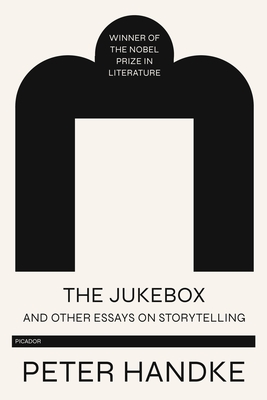 The Jukebox and Other Essays on Storytelling - Peter Handke