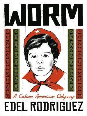 Worm: A Cuban American Odyssey - Edel Rodriguez