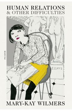 Coperta cărții 'Human Relations and Other Difficulties: Essays - Mary-kay Wilmers'