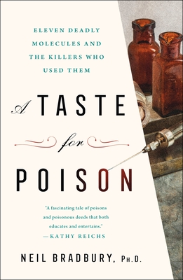 A Taste for Poison: Eleven Deadly Molecules and the Killers Who Used Them - Neil Bradbury