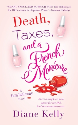 Death, Taxes, and a French Manicure: A Tara Holloway Novel - Diane Kelly