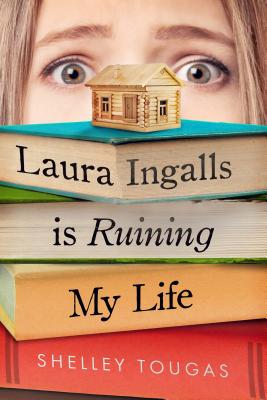 Laura Ingalls Is Ruining My Life - Shelley Tougas