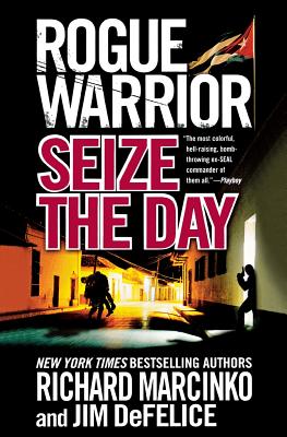 Rogue Warrior: Seize the Day - Richard Marcinko