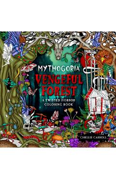 Coperta cărții 'Mythogoria: Vengeful Forest: A Twisted Horror Coloring Book - Chellie Carroll'