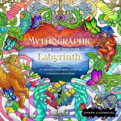 Mythographic Color and Discover: Labyrinth: An Artist's Coloring Book of Gorgeous Mysteries - Joseph Catimbang