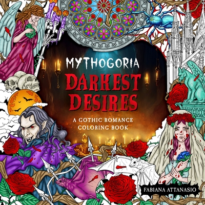 Mythogoria: Darkest Desires: A Gothic Romance Coloring Book - Fabiana Attanasio