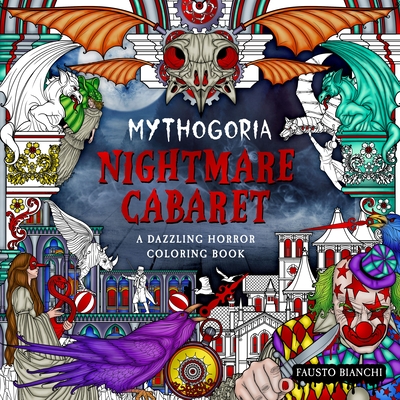 Mythogoria: Nightmare Cabaret: A Dazzling Horror Coloring Book - Fausto Bianchi